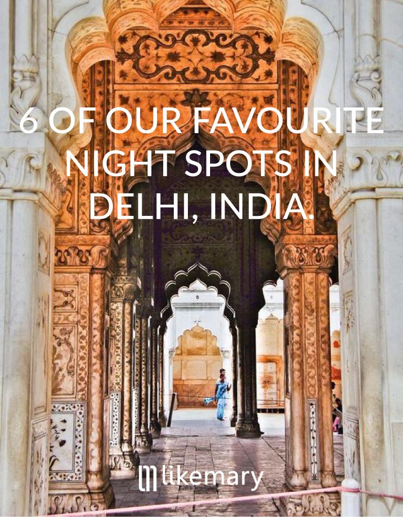 6 of our Fave Night Spots in Delhi, India - likemary